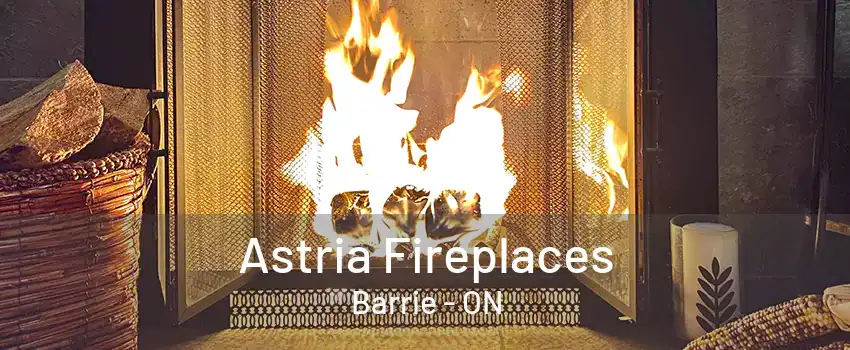 Astria Fireplaces Barrie - ON