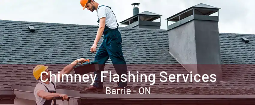 Chimney Flashing Services Barrie - ON