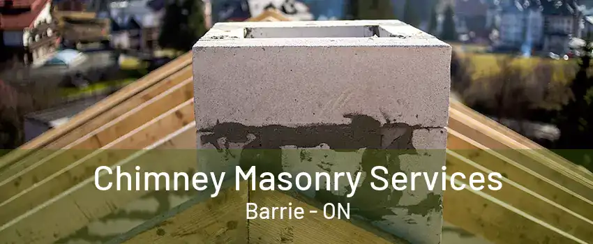 Chimney Masonry Services Barrie - ON