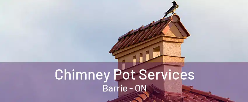 Chimney Pot Services Barrie - ON