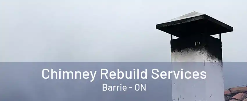 Chimney Rebuild Services Barrie - ON