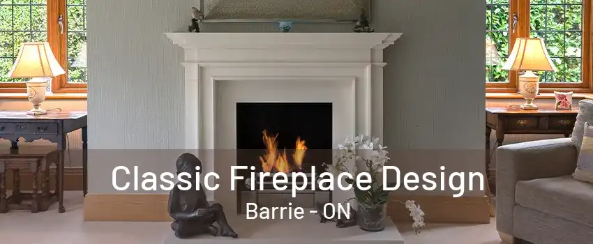 Classic Fireplace Design Barrie - ON