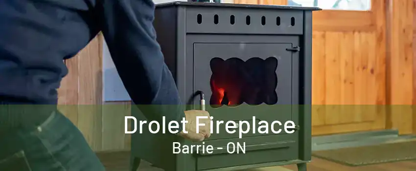 Drolet Fireplace Barrie - ON