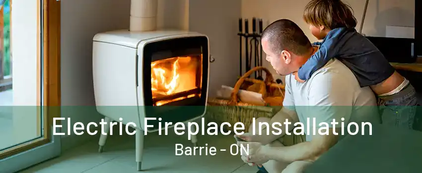 Electric Fireplace Installation Barrie - ON