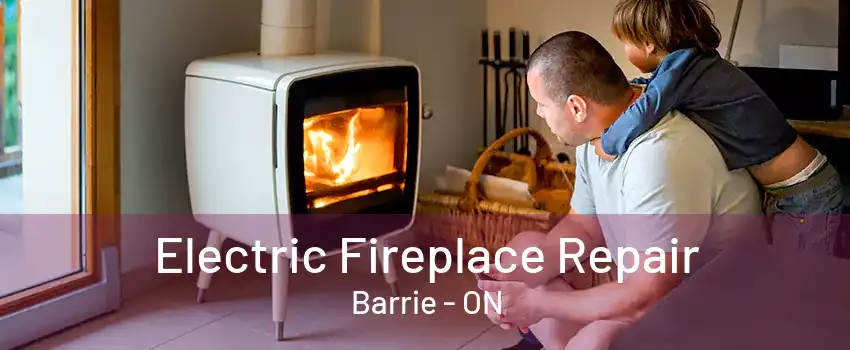 Electric Fireplace Repair Barrie - ON