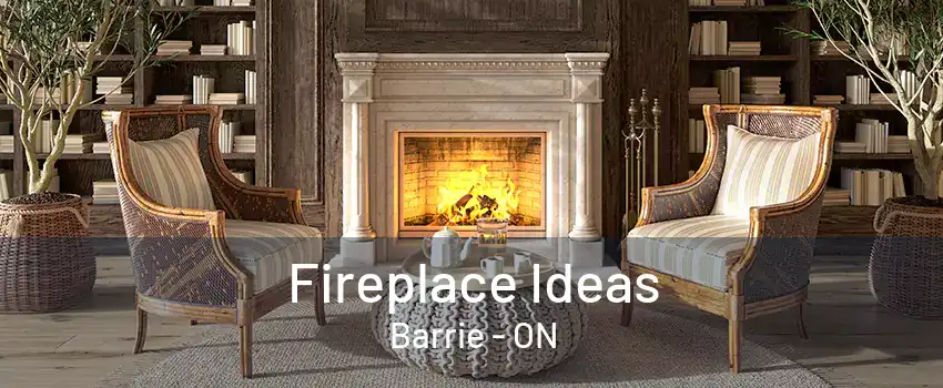 Fireplace Ideas Barrie - ON