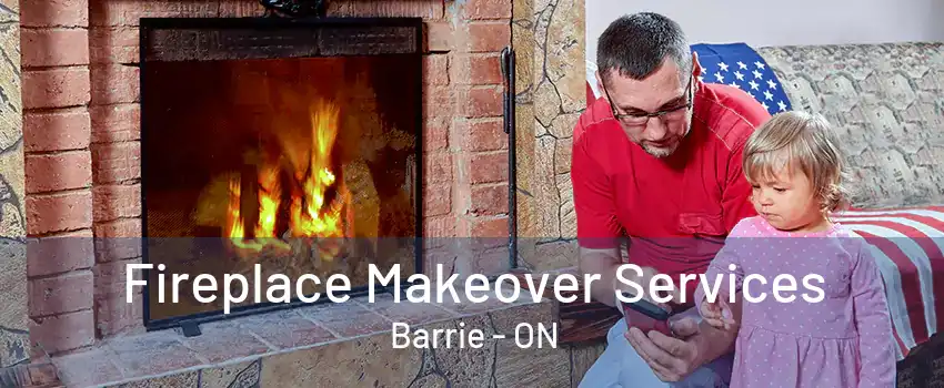 Fireplace Makeover Services Barrie - ON