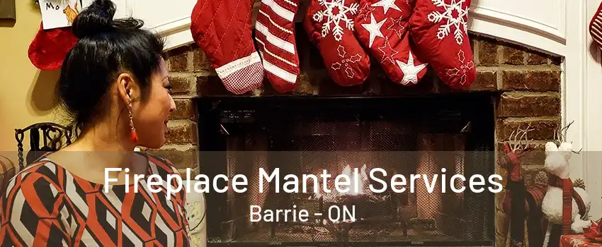 Fireplace Mantel Services Barrie - ON