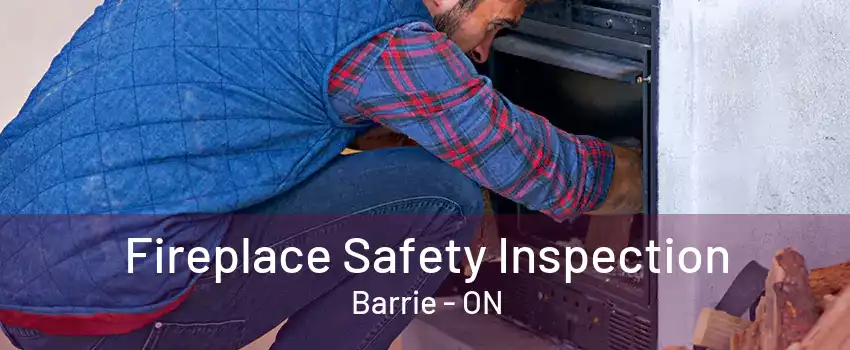 Fireplace Safety Inspection Barrie - ON