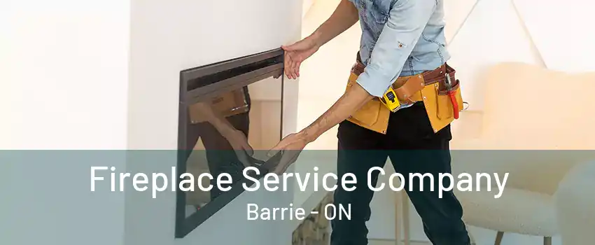 Fireplace Service Company Barrie - ON