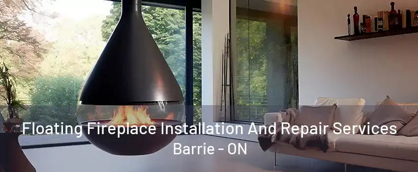 Floating Fireplace Installation And Repair Services Barrie - ON