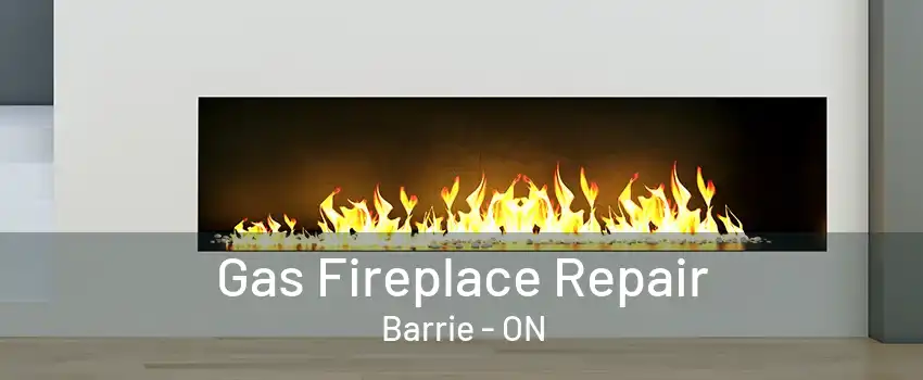 Gas Fireplace Repair Barrie - ON