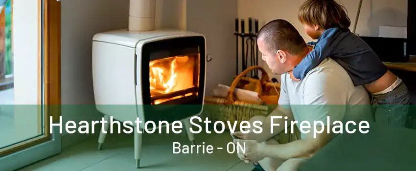 Hearthstone Stoves Fireplace Barrie - ON