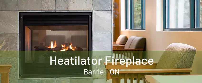 Heatilator Fireplace Barrie - ON