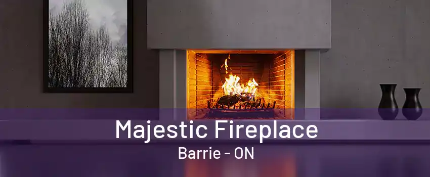 Majestic Fireplace Barrie - ON