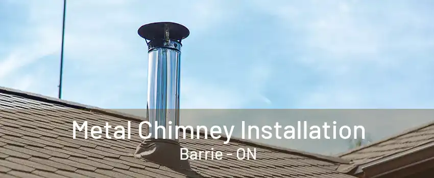 Metal Chimney Installation Barrie - ON