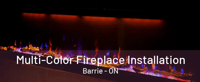 Multi-Color Fireplace Installation Barrie - ON