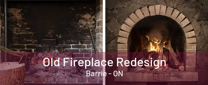 Old Fireplace Redesign Barrie - ON