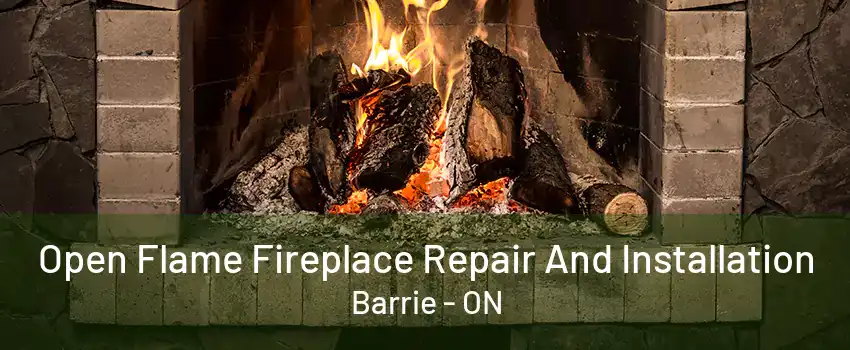 Open Flame Fireplace Repair And Installation Barrie - ON