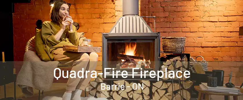 Quadra-Fire Fireplace Barrie - ON