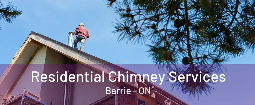 Residential Chimney Services Barrie - ON