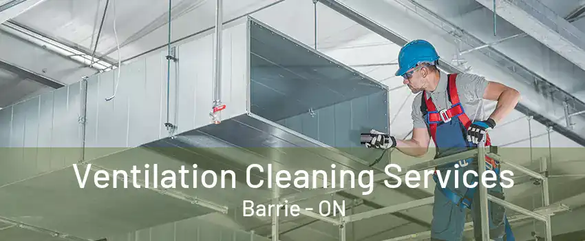 Ventilation Cleaning Services Barrie - ON